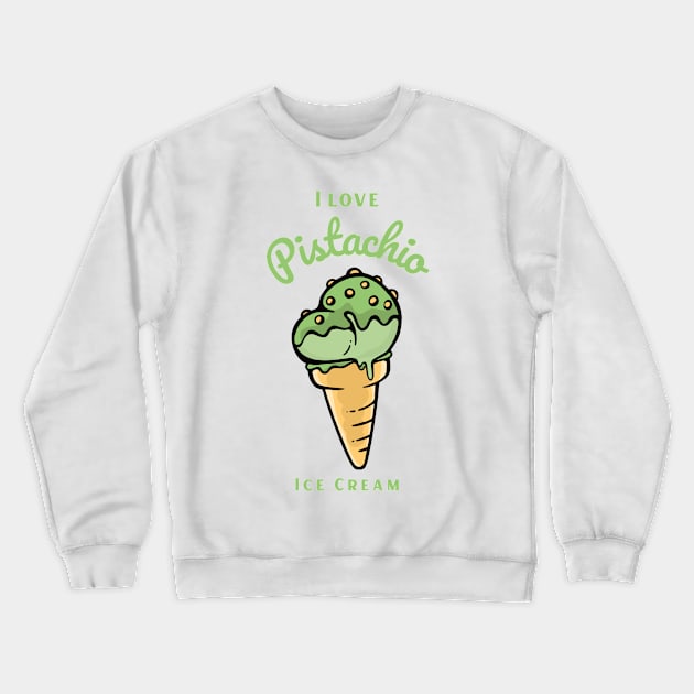 I Love Pistachio Ice Cream Crewneck Sweatshirt by DPattonPD